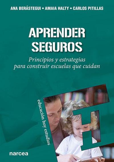 Aprender seguros : principios y estrategias para construir escuelas que cuidan