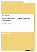 Managementvergütung - Eine Ökonomische Analyse Von Managergehältern - Alex Reimer