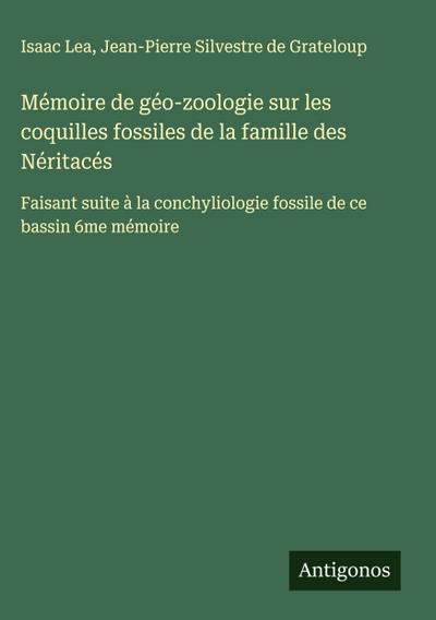 Mémoire de géo-zoologie sur les coquilles fossiles de la famille des Néritacés