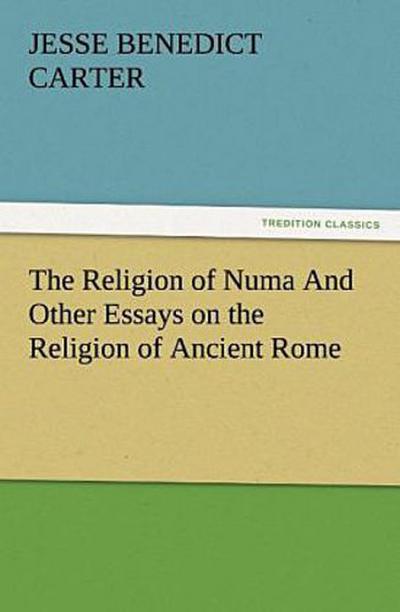 The Religion of Numa And Other Essays on the Religion of Ancient Rome