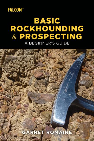 Basic Rockhounding and Prospecting: A Beginner’s Guide