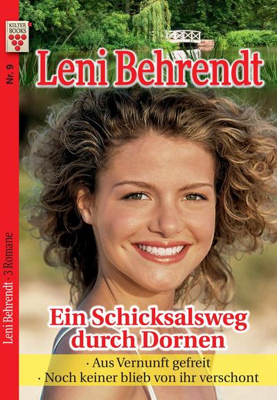Leni Behrendt Nr. 9: Ein Schicksalsweg durch Dornen / Aus Vernunft gefreit / Noch keiner blieb von ihr verschont