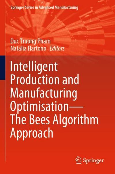 Intelligent Production and Manufacturing OptimisationThe Bees Algorithm Approach