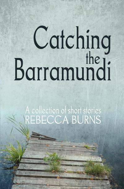 Catching the Barramundi - Rebecca Burns