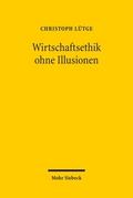 Wirtschaftsethik ohne Illusionen