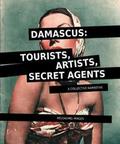 Damascus: Tourists, Artists, Secret Agents