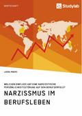 Narzissmus im Berufsleben. Welchen Einfluss hat ei