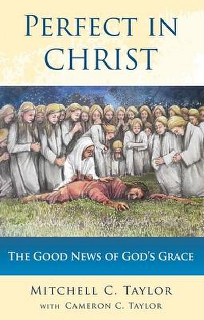 Perfect in Christ: The Good News of God’s Grace