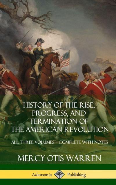 History of the Rise, Progress, and Termination of the American Revolution