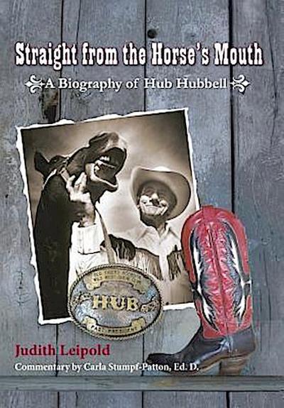 Straight from the Horse’s Mouth, a Biography of Hub Hubbell