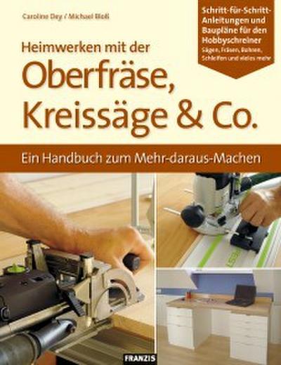 Heimwerken mit der Oberfräse, Kreissäge & Co.
