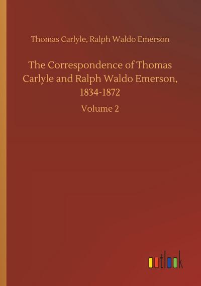 The Correspondence of Thomas Carlyle and Ralph Waldo Emerson, 1834-1872
