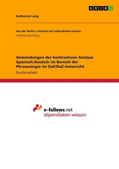 Anwendungen der kontrastiven Analyse Spanisch-Deutsch im Bereich der Phraseologie im DaF/DaZ-Unterricht