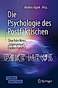 Die Psychologie des Postfaktischen: Über Fake News, „Lügenpresse“, Clickbait & Co.