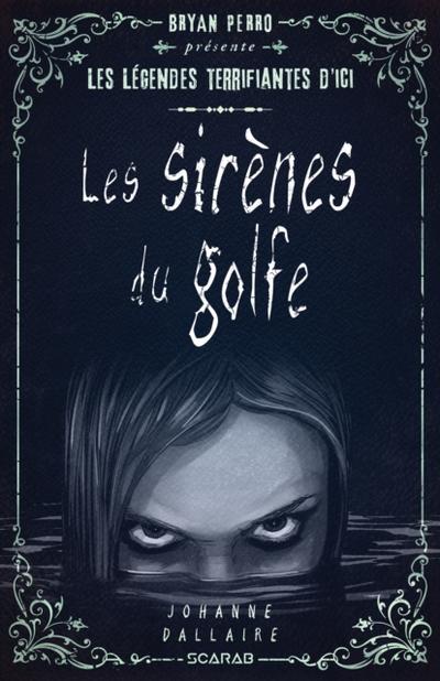 Bryan Perro présente... les légendes terrifiantes d’’ici - Les sirènes du golfe