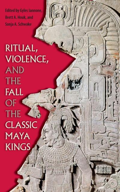 Ritual, Violence, and the Fall of the Classic Maya Kings