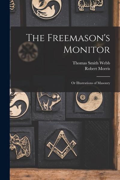 The Freemason’s Monitor: Or Illustrations of Masonry