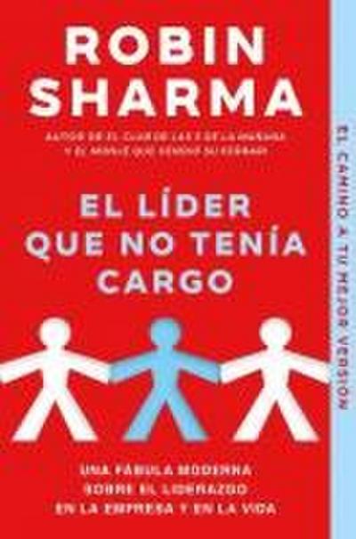 El líder que no tenía cargo : una fábula moderna sobre el liderazgo en la empresa y en la vida