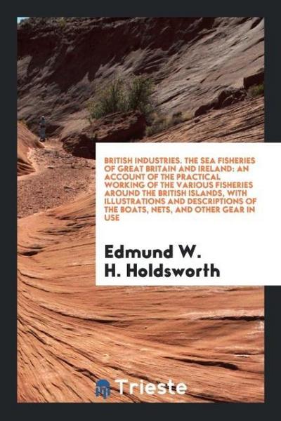 British Industries. The Sea Fisheries of Great Britain and Ireland