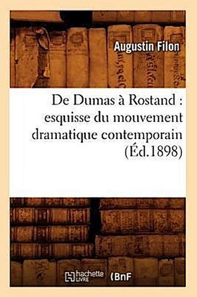 de Dumas À Rostand: Esquisse Du Mouvement Dramatique Contemporain (Éd.1898)