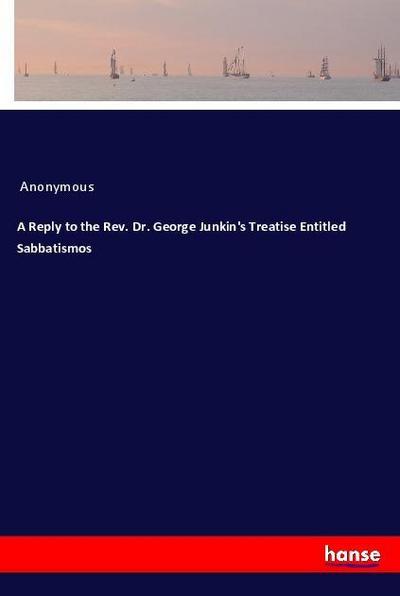 A Reply to the Rev. Dr. George Junkin’s Treatise Entitled Sabbatismos