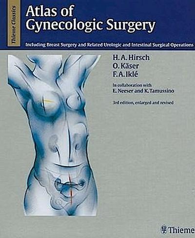 Atlas of Gynecologic Surgery: Including Breast Surgery and Related Urologic and Intestinal Surgical Operations