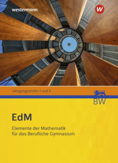 Elemente der Mathematik für berufliche Gymnasien. Schulbuch. Für Baden-Württemberg