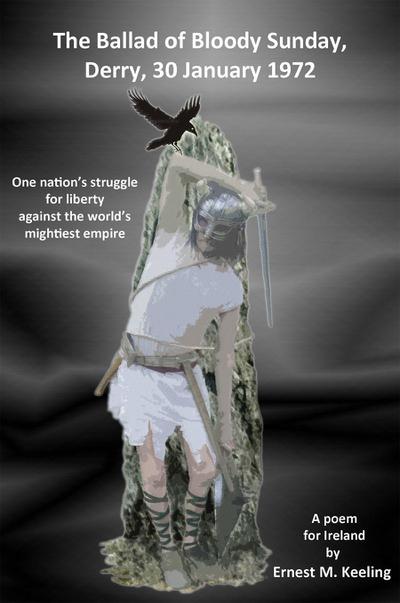 Keeling, E: BALLAD OF BLOODY SUNDAY, DERRY, 30 JANUARY 1972