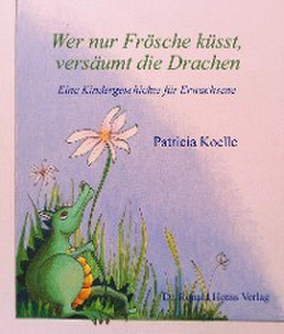 Wer nur Frösche küsst, versäumt die Drachen