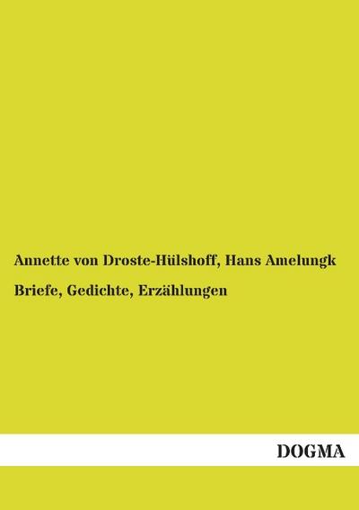 Briefe, Gedichte, Erzählungen - Annette von Droste-Hülshoff
