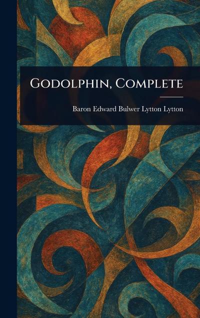 Godolphin, Complete - Edward Bulwer Lytton Baron Lytton