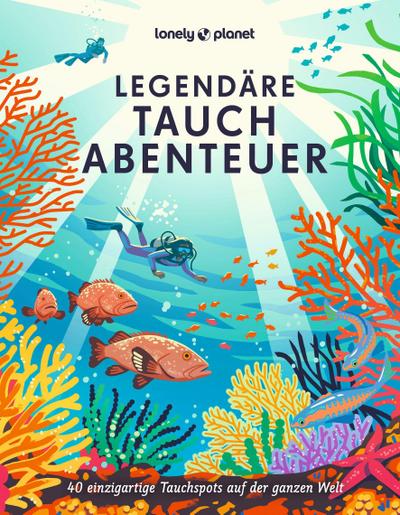 LONELY PLANET Bildband Legendäre Tauchabenteuer