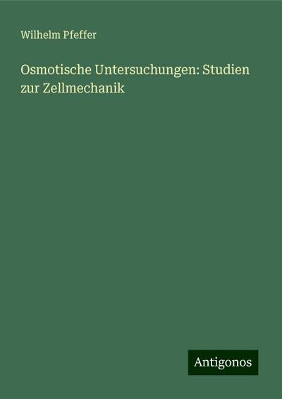 Pfeffer, W: Osmotische Untersuchungen: Studien zur Zellmecha