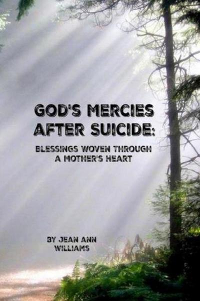 God’s Mercies after Suicide: Blessings Woven through a Mother’s Heart