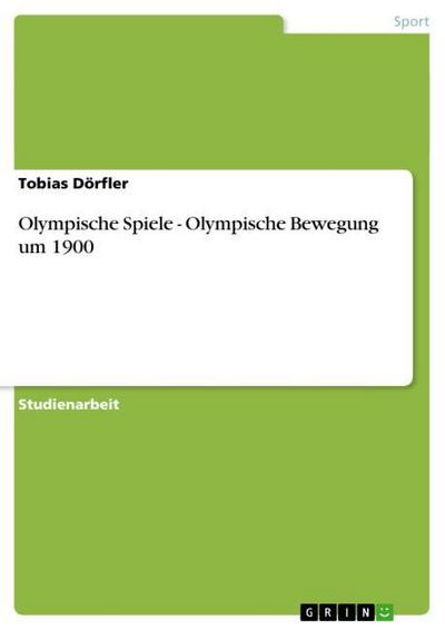 Olympische Spiele - Olympische Bewegung um 1900 - Tobias Dörfler