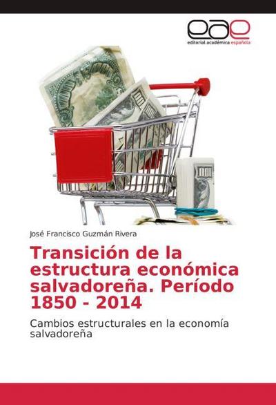 Transición de la estructura económica salvadoreña. Período 1850 - 2014