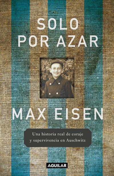 Solo Por Azar. Una Historia Real de Coraje Y Supervivencia En Auschwitz / By Chance Alone: A Remarkable True Story of Courage and Survival at Auschwitz