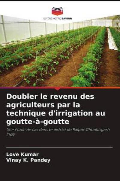 Doubler le revenu des agriculteurs par la technique d’irrigation au goutte-à-goutte