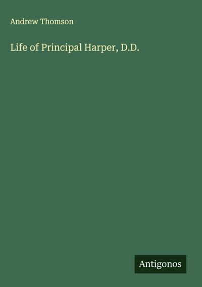 Life of Principal Harper, D.D.