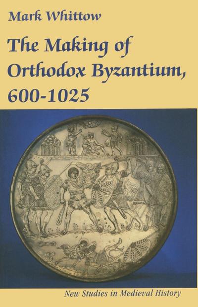 The Making of Orthodox Byzantium, 600-1025