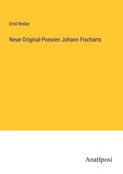 Neue Original-Poesien Johann Fischarts