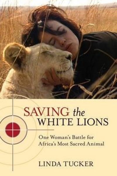 Saving the White Lions: One Woman’s Battle for Africa’s Most Sacred Animal