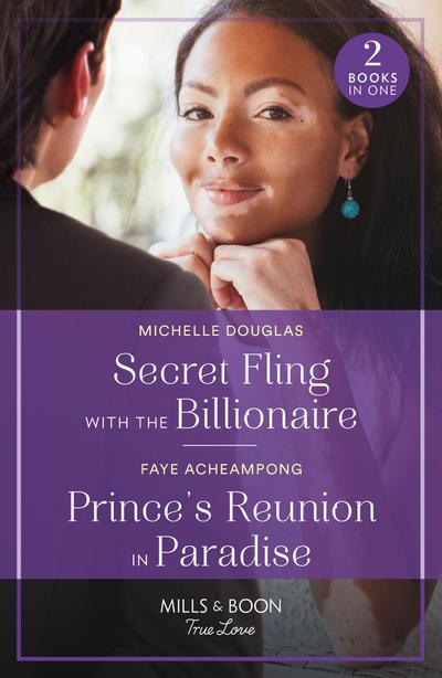 Secret Fling With The Billionaire / Prince’s Reunion In Paradise