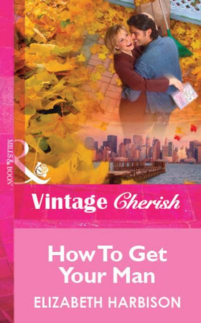 How To Get Your Man (Mills & Boon Vintage Cherish)