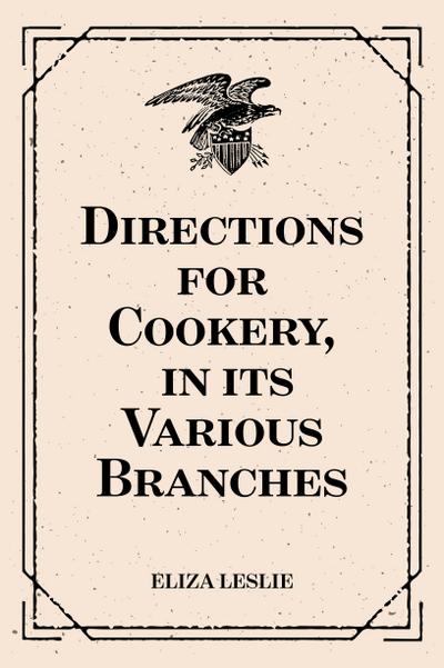 Directions for Cookery, in its Various Branches