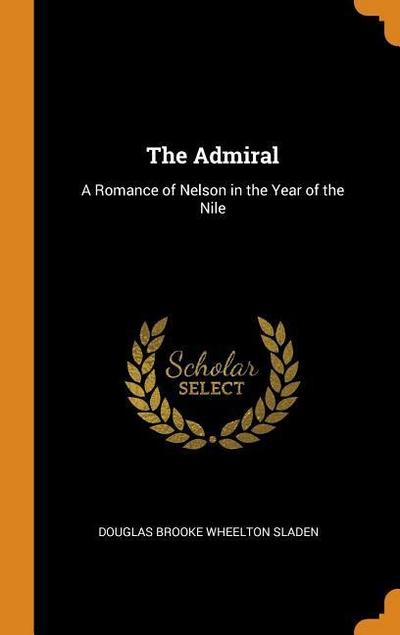 The Admiral: A Romance of Nelson in the Year of the Nile