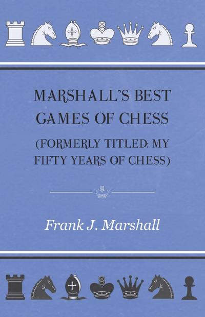 Marshall’s Best Games of Chess