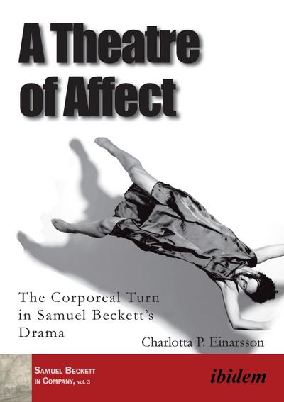 A Theatre of Affect. The Corporeal Turn in Samuel Beckett’s Drama