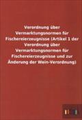 Verordnung über Vermarktungsnormen für Fischereierzeugnisse (Artikel 1 der Verordnung über Vermarktungsnormen für Fischereierzeugnisse und zur Änderung der Wein-Verordnung)
