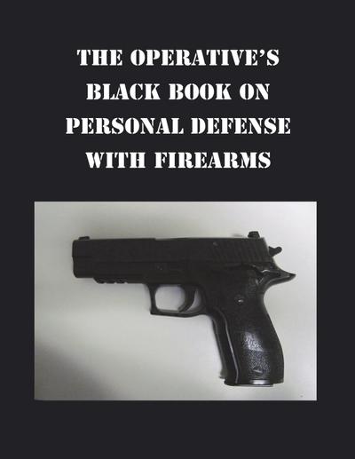 THE OPERATIVE’S BLACK BOOK ON PERSONAL DEFENSE WITH FIREARMS